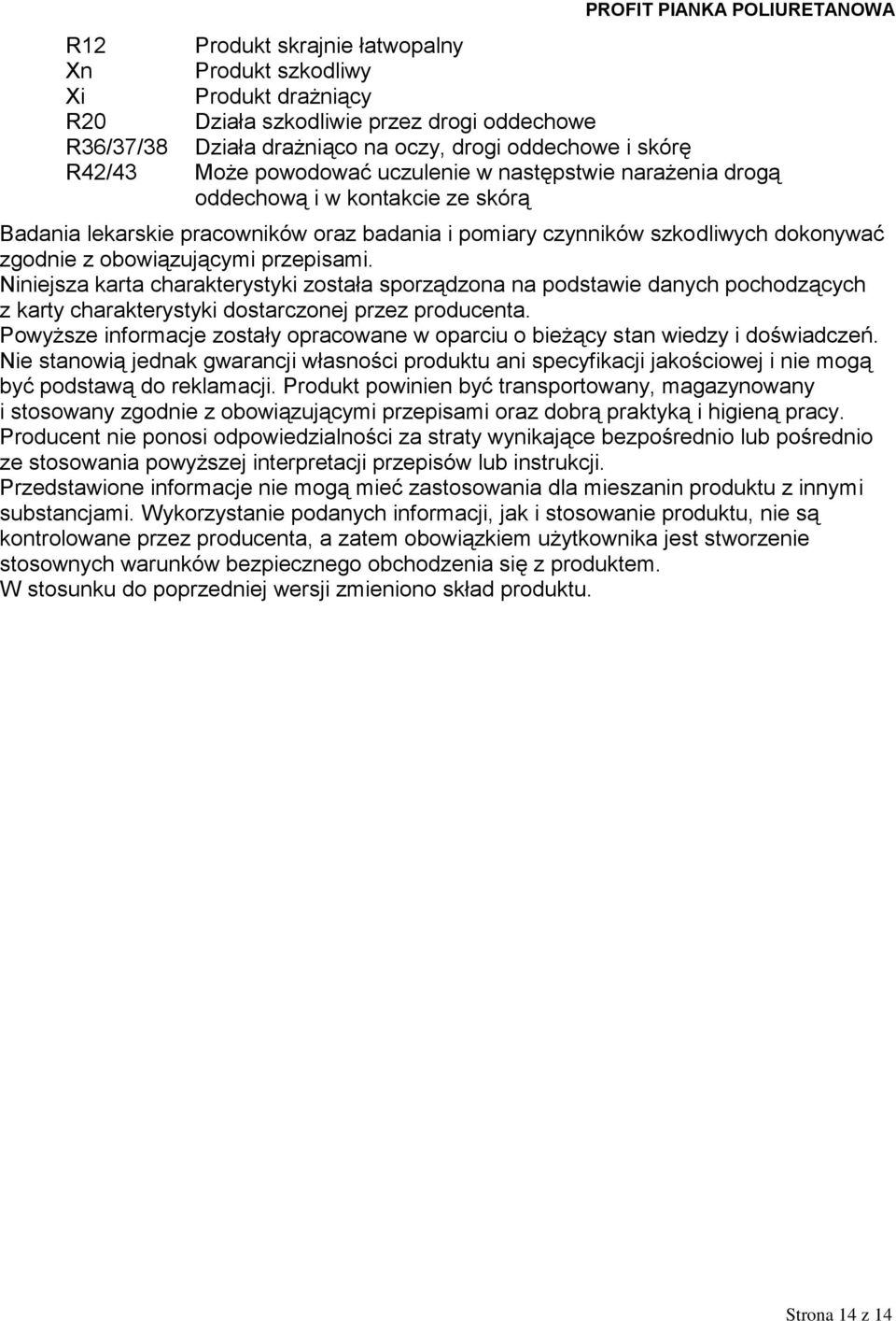 Niniejsza karta charakterystyki została sporządzona na podstawie danych pochodzących z karty charakterystyki dostarczonej przez producenta.