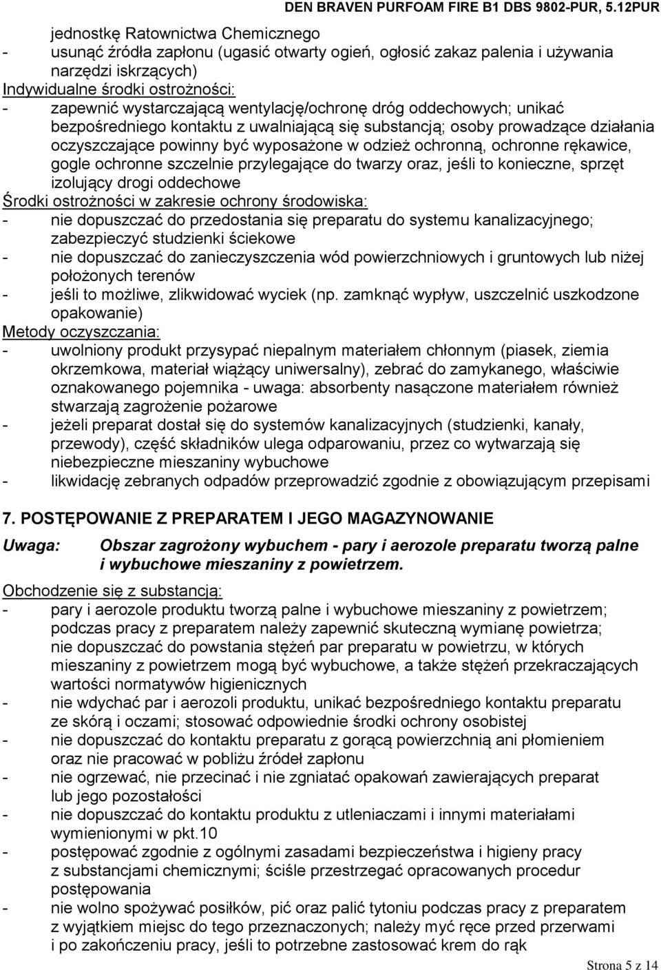 gogle ochronne szczelnie przylegające do twarzy oraz, jeśli to konieczne, sprzęt izolujący drogi oddechowe Środki ostrożności w zakresie ochrony środowiska: - nie dopuszczać do przedostania się