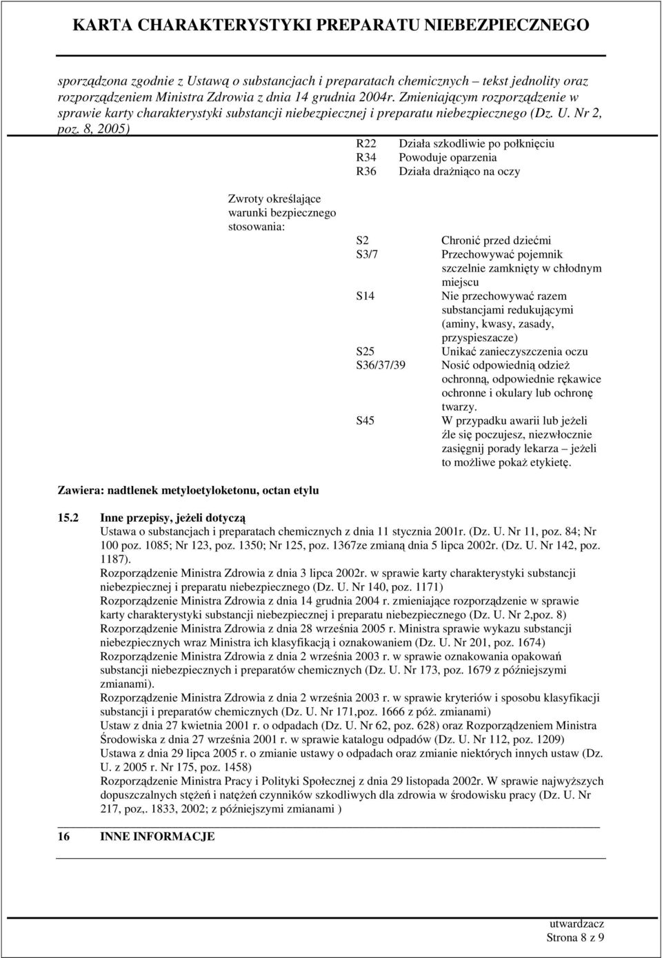 ochronną, odpowiednie rękawice ochronne i okulary lub ochronę twarzy. S45 W przypadku awarii lub jeŝeli źle się poczujesz, niezwłocznie zasięgnij porady lekarza jeŝeli to moŝliwe pokaŝ etykietę.