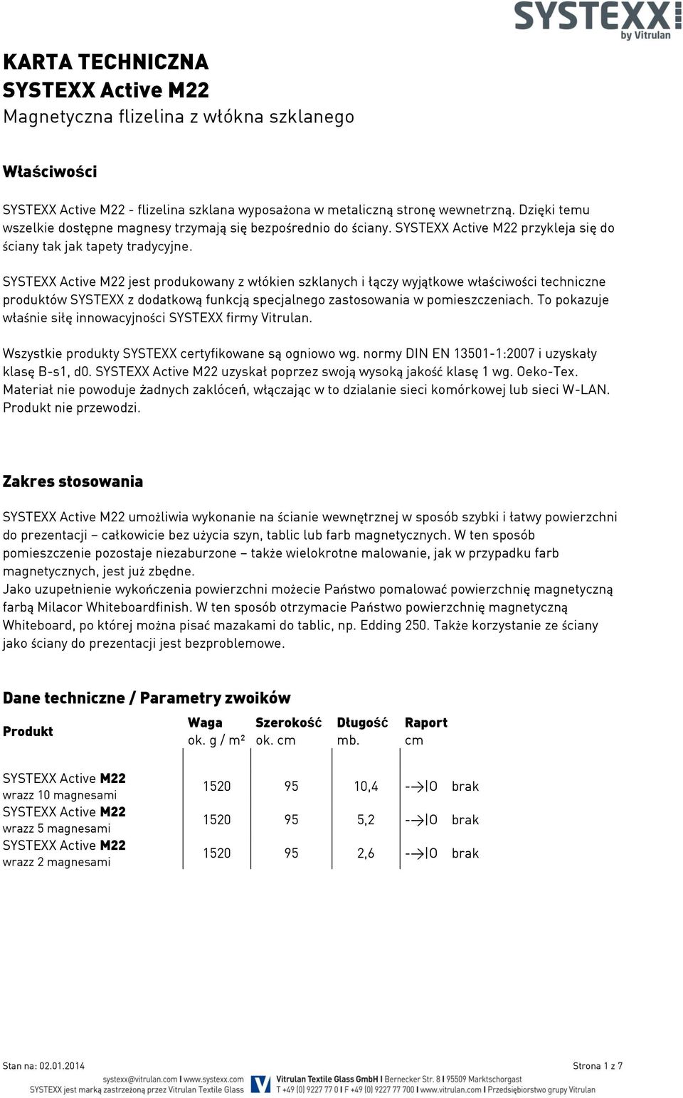 jest produkowany z włókien szklanych i łączy wyjątkowe właściwości techniczne produktów SYSTEXX z dodatkową funkcją specjalnego zastosowania w pomieszczeniach.