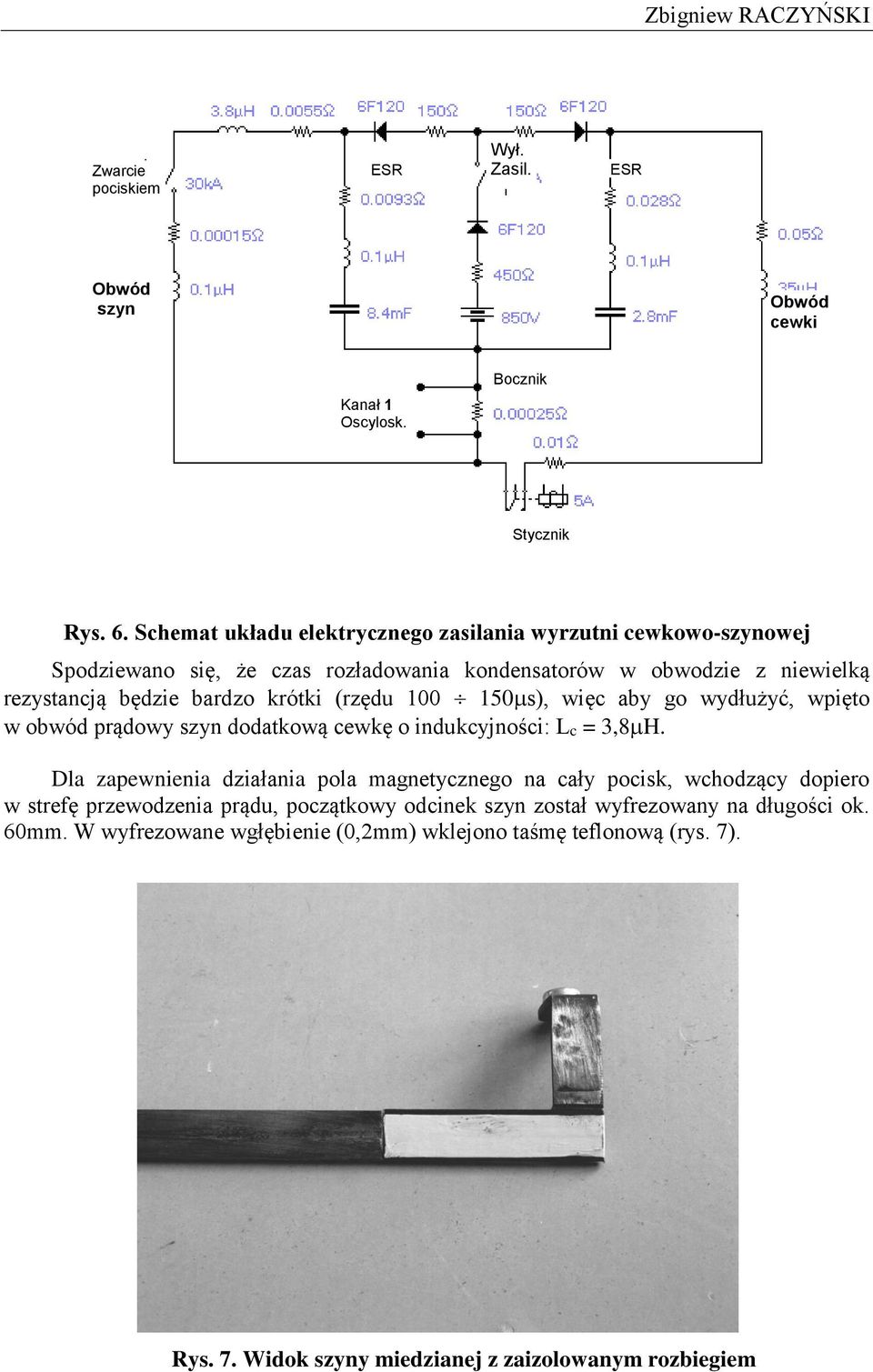 (rzędu 100 150), więc aby go wydłużyć, wpięto w obwód prądowy zyn dodatkową cewkę o indukcyjności: Lc = 3,8H.