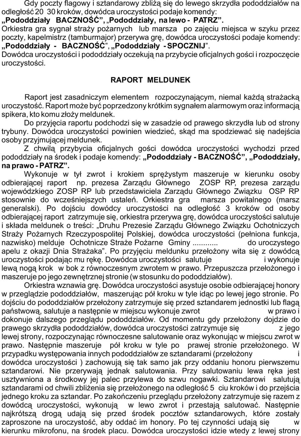 Pododdzia³y - SPOCZNIJ. Dowódca uroczystoœci i pododdzia³y oczekuj¹ na przybycie oficjalnych goœci i rozpoczêcie uroczystoœci.