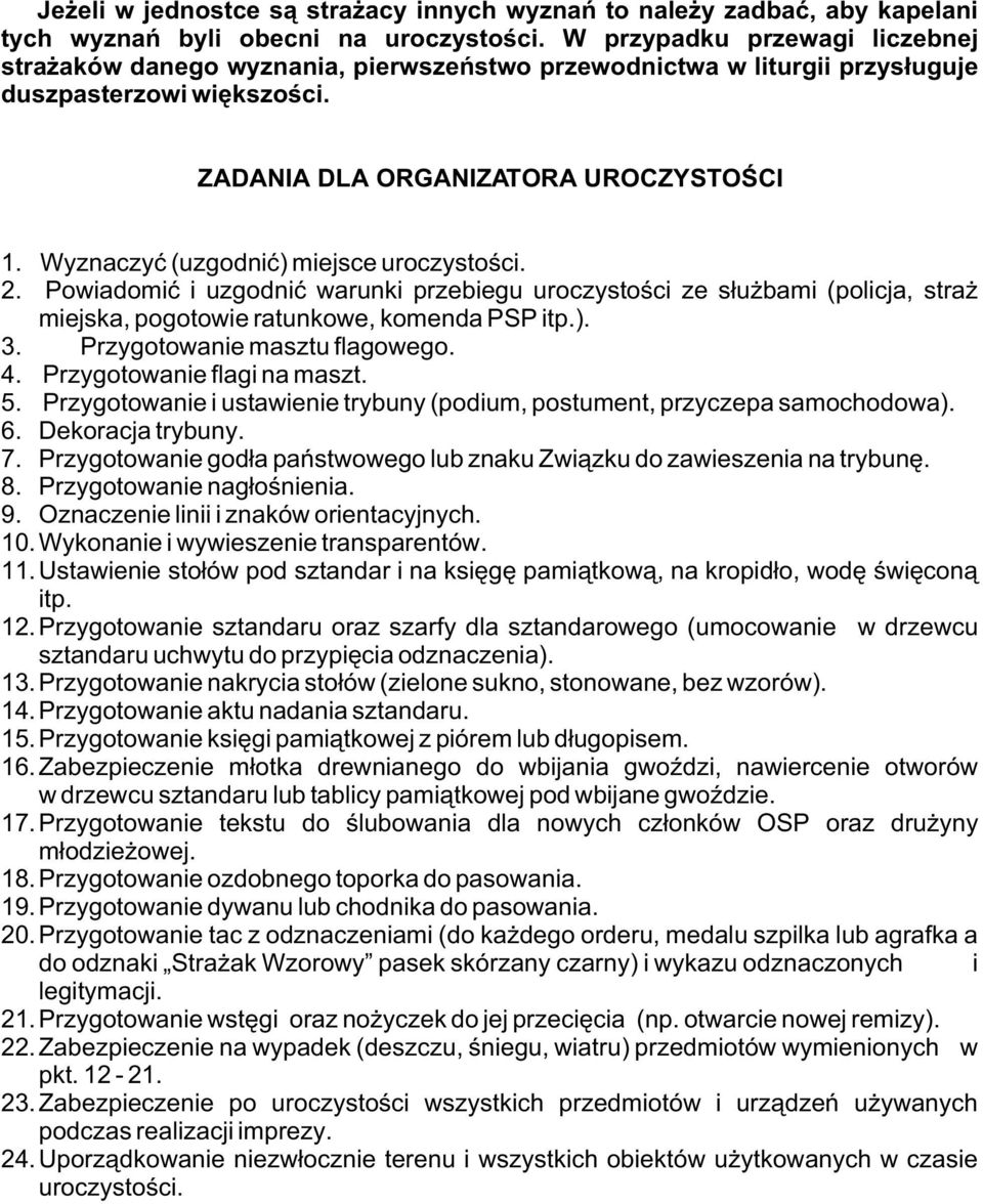 Wyznaczyæ (uzgodniæ) miejsce uroczystoœci. 2. Powiadomiæ i uzgodniæ warunki przebiegu uroczystoœci ze s³u bami (policja, stra miejska, pogotowie ratunkowe, komenda PSP itp.). 3.