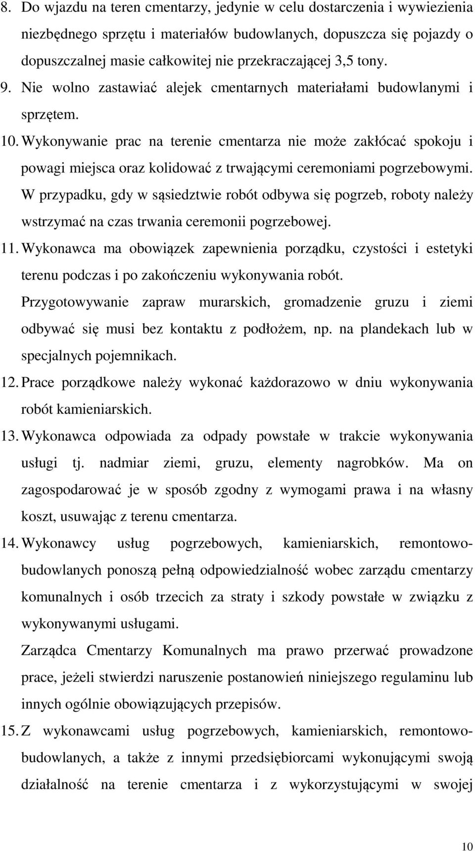 Wykonywanie prac na terenie cmentarza nie może zakłócać spokoju i powagi miejsca oraz kolidować z trwającymi ceremoniami pogrzebowymi.