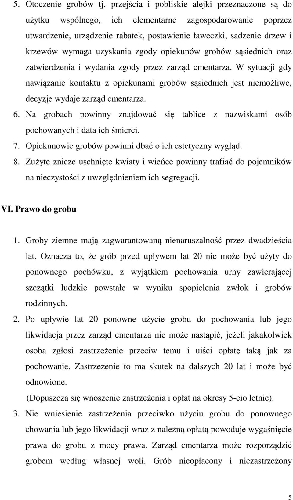 uzyskania zgody opiekunów grobów sąsiednich oraz zatwierdzenia i wydania zgody przez zarząd cmentarza.