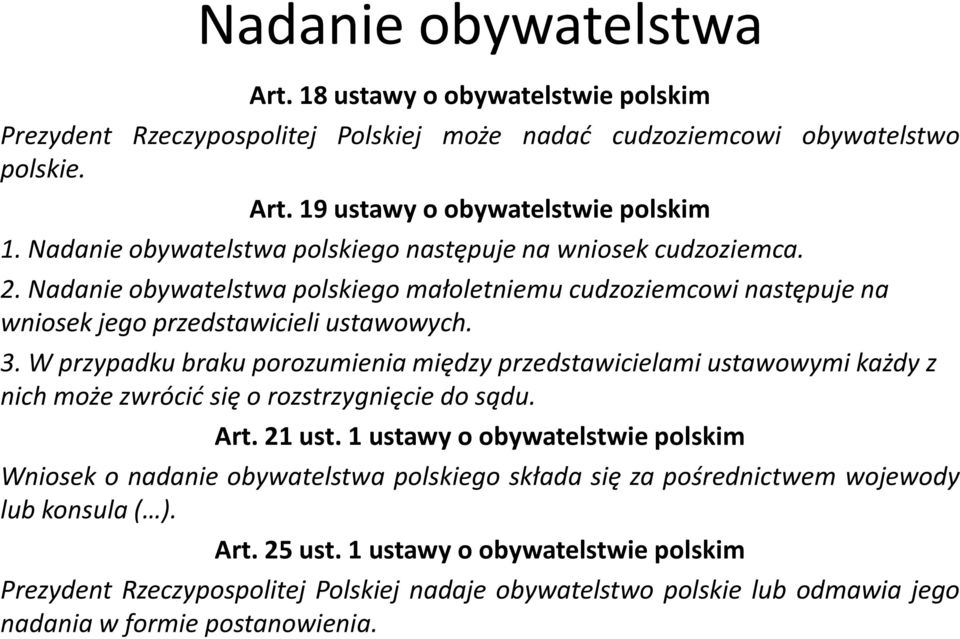 W przypadku braku porozumienia między przedstawicielami ustawowymi każdy z nich może zwrócić się o rozstrzygnięcie do sądu. Art. 21 ust.