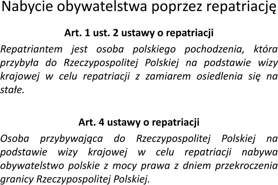 podstawie wizy krajowej w celu repatriacji z zamiarem osiedlenia się na stałe. Art.