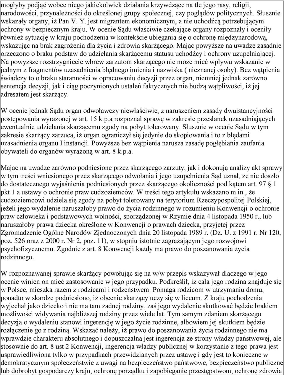 W ocenie Sądu właściwie czekające organy rozpoznały i oceniły również sytuację w kraju pochodzenia w kontekście ubiegania się o ochronę międzynarodową, wskazując na brak zagrożenia dla życia i