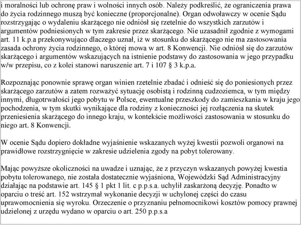 Nie uzasadnił zgodnie z wymogami art. 11 k.p.a przekonywująco dlaczego uznał, iż w stosunku do skarżącego nie ma zastosowania zasada ochrony życia rodzinnego, o której mowa w art. 8 Konwencji.