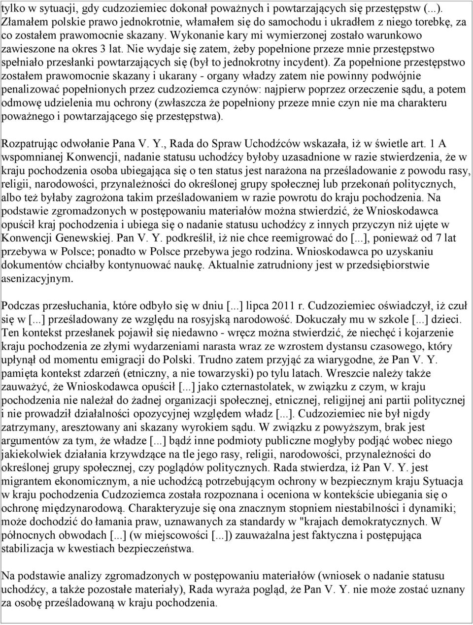 Wykonanie kary mi wymierzonej zostało warunkowo zawieszone na okres 3 lat.