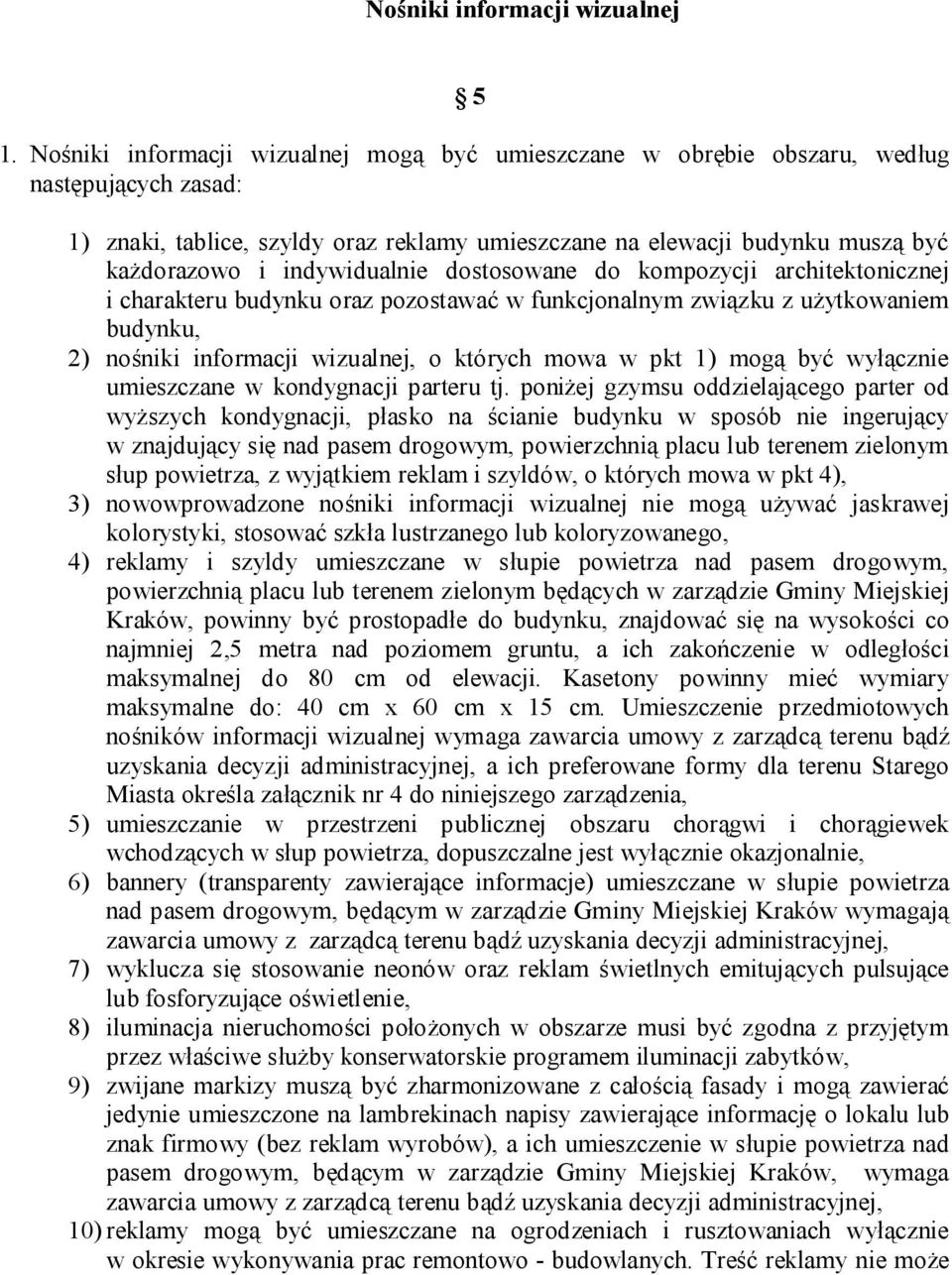 indywidualnie dostosowane do kompozycji architektonicznej i charakteru budynku oraz pozostawać w funkcjonalnym związku z użytkowaniem budynku, 2) nośniki informacji wizualnej, o których mowa w pkt 1)