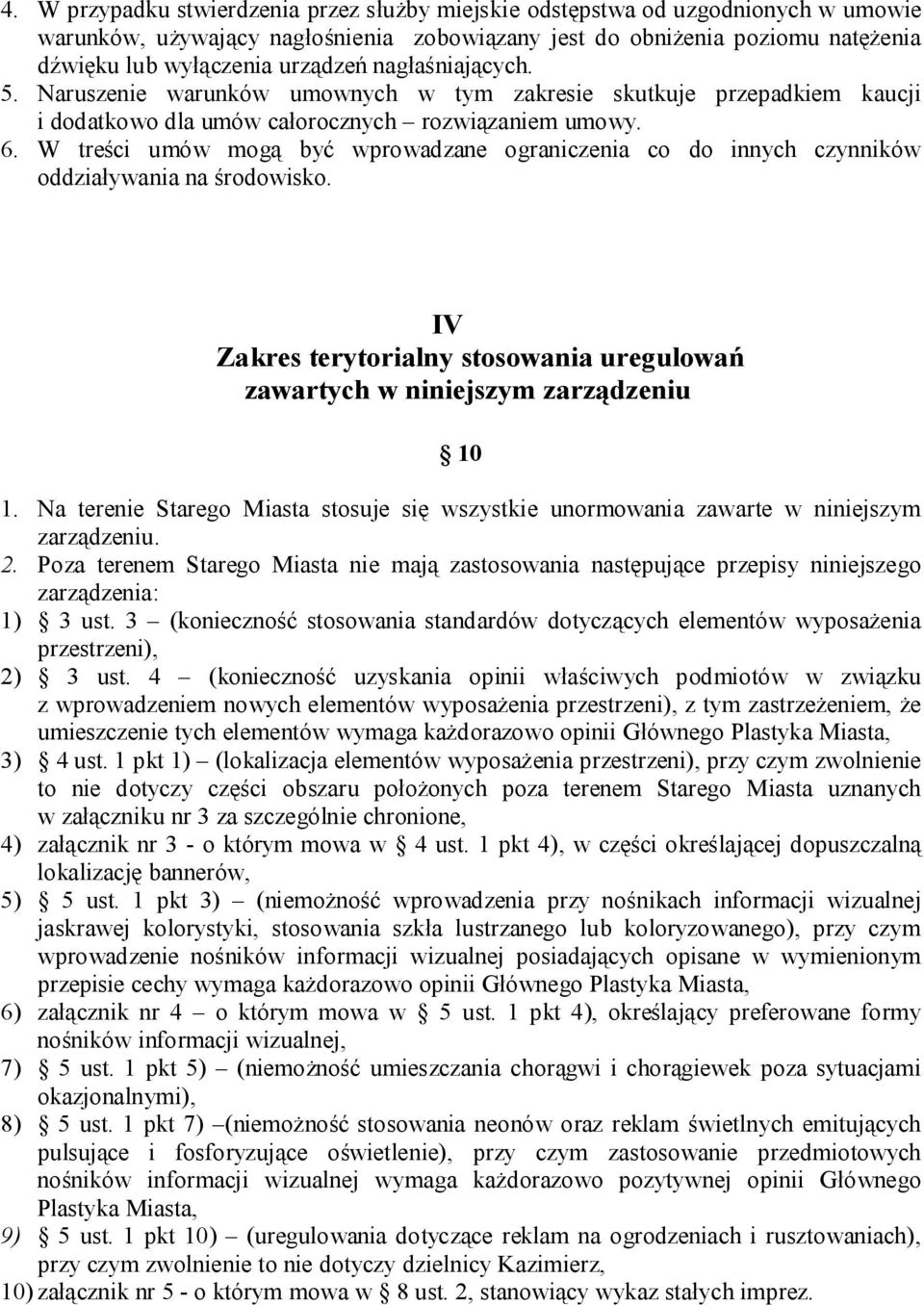 W treści umów mogą być wprowadzane ograniczenia co do innych czynników oddziaływania na środowisko. IV Zakres terytorialny stosowania uregulowań zawartych w niniejszym zarządzeniu 10 1.