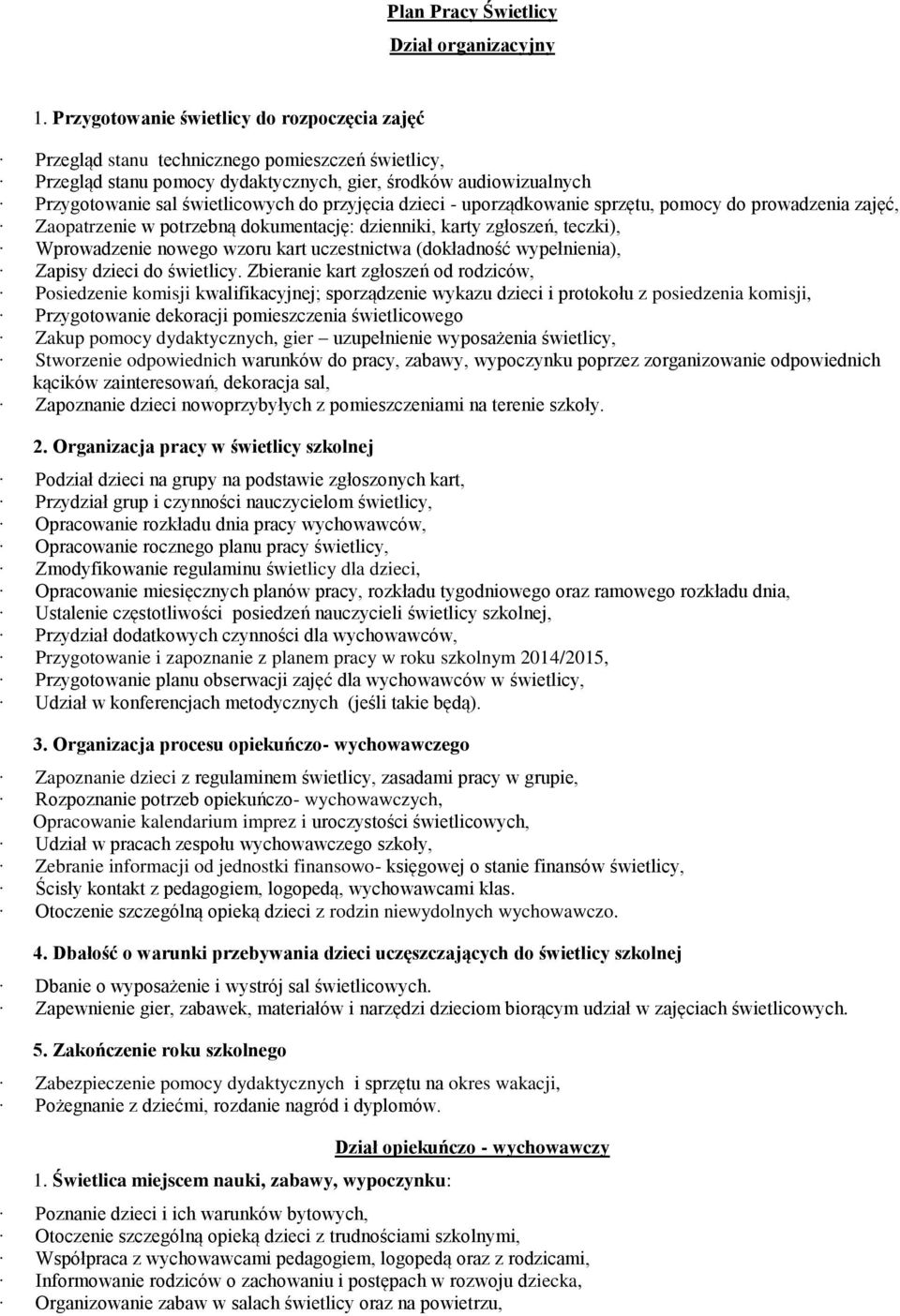 przyjęcia dzieci - uporządkowanie sprzętu, pomocy do prowadzenia zajęć, Zaopatrzenie w potrzebną dokumentację: dzienniki, karty zgłoszeń, teczki), Wprowadzenie nowego wzoru kart uczestnictwa