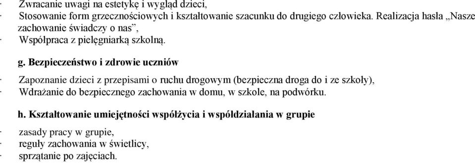 Bezpieczeństwo i zdrowie uczniów Zapoznanie dzieci z przepisami o ruchu drogowym (bezpieczna droga do i ze szkoły), Wdrażanie do