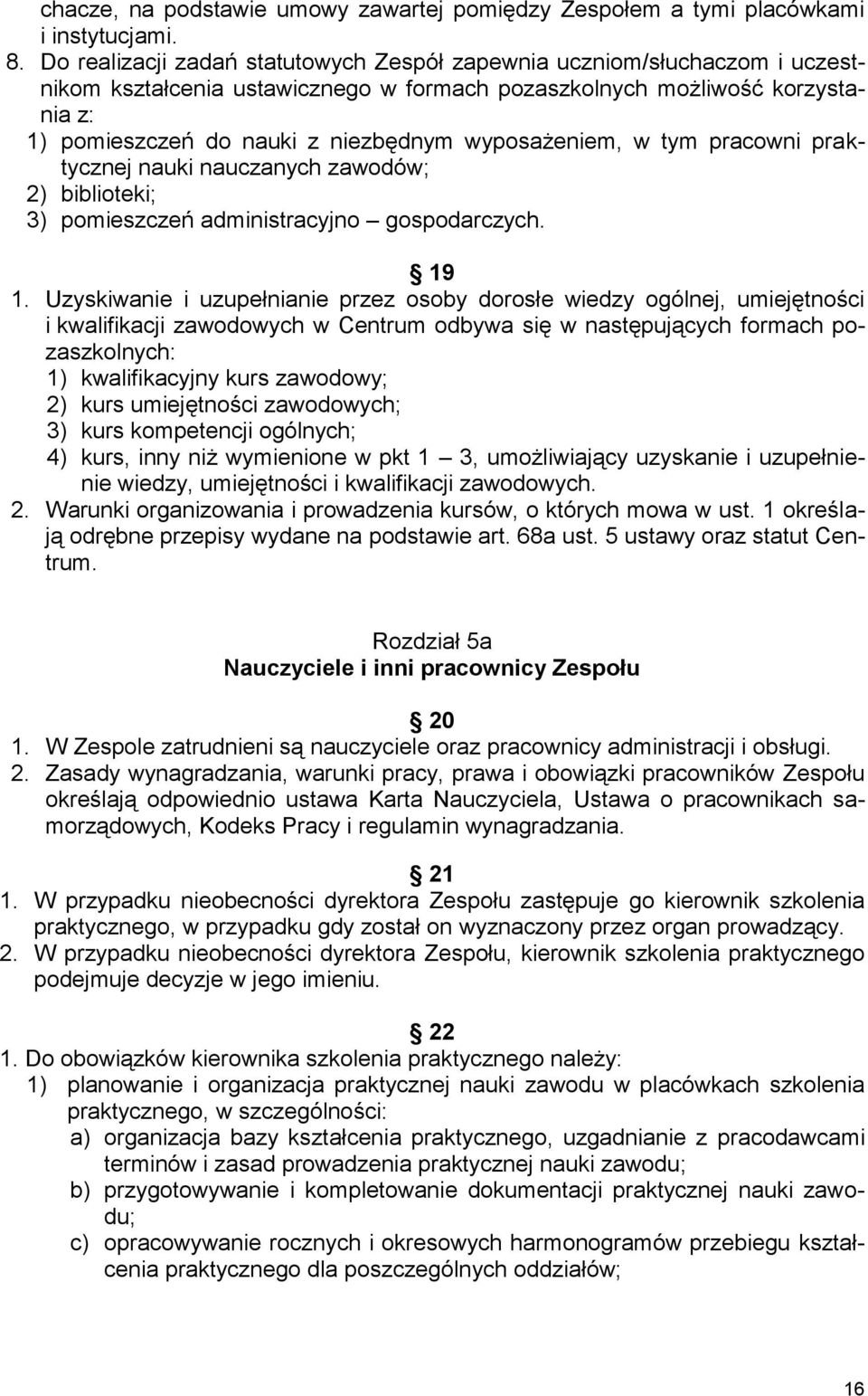 wyposażeniem, w tym pracowni praktycznej nauki nauczanych zawodów; 2) biblioteki; 3) pomieszczeń administracyjno gospodarczych. 19 1.