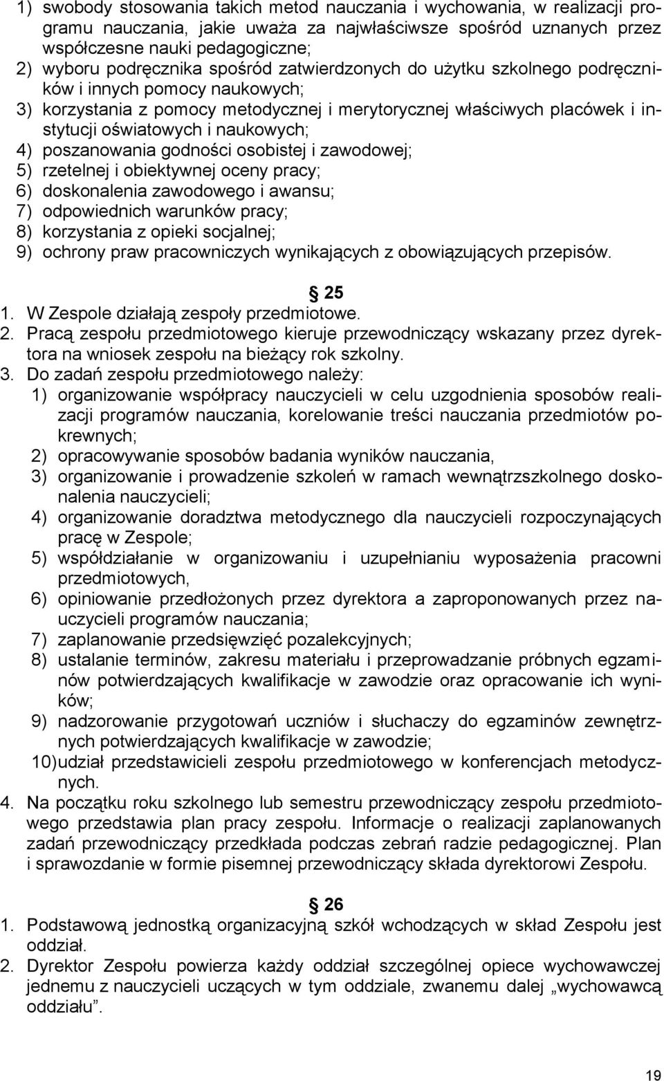 poszanowania godności osobistej i zawodowej; 5) rzetelnej i obiektywnej oceny pracy; 6) doskonalenia zawodowego i awansu; 7) odpowiednich warunków pracy; 8) korzystania z opieki socjalnej; 9) ochrony