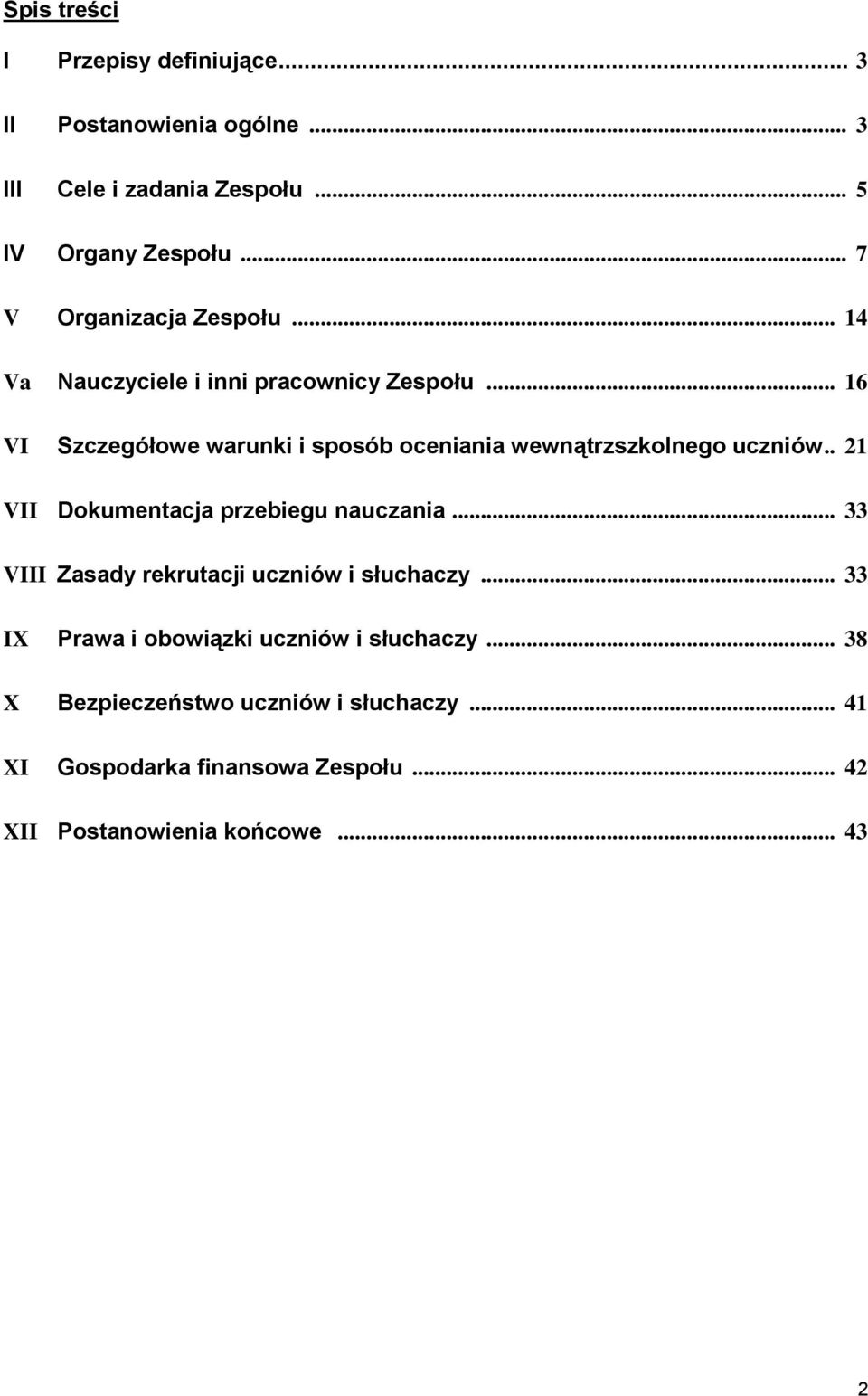 .. 16 VI Szczegółowe warunki i sposób oceniania wewnątrzszkolnego uczniów.. 21 VII Dokumentacja przebiegu nauczania.