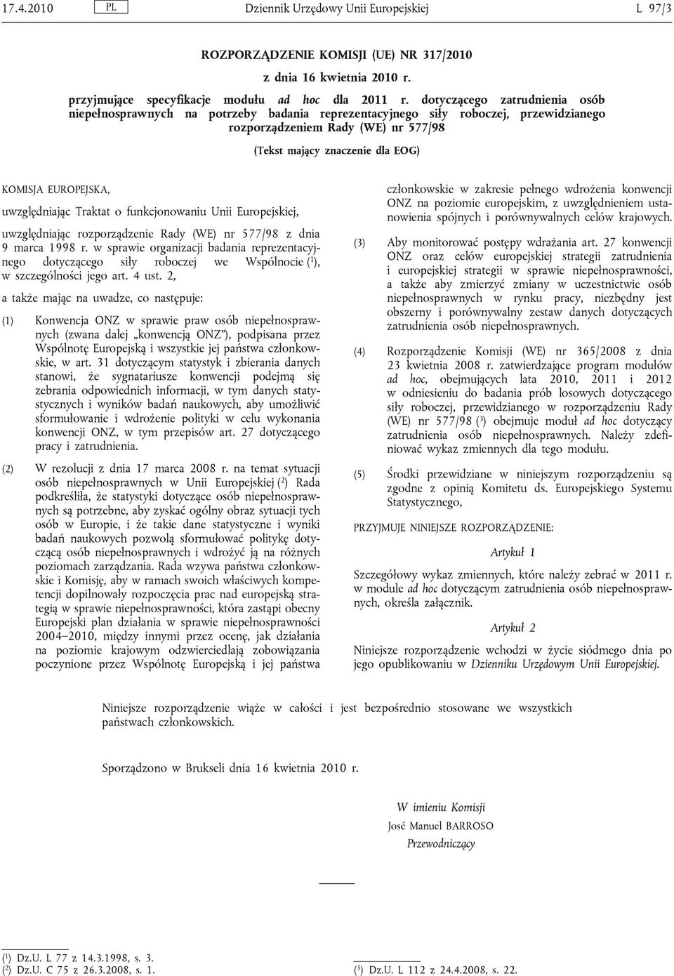 EUROPEJSKA, uwzględniając Traktat o funkcjonowaniu Unii Europejskiej, uwzględniając rozporządzenie Rady (WE) nr 577/98 z dnia 9 marca 1998 r.