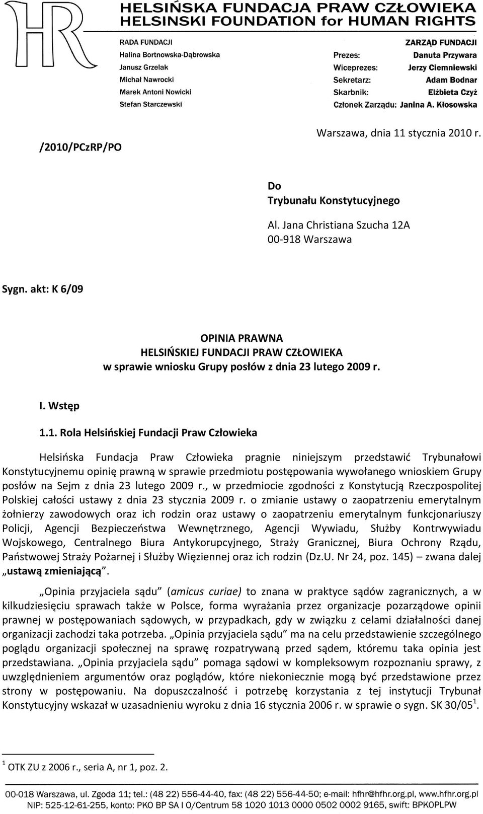 1. Rola Helsioskiej Fundacji Praw Człowieka Helsioska Fundacja Praw Człowieka pragnie niniejszym przedstawid Trybunałowi Konstytucyjnemu opinię prawną w sprawie przedmiotu postępowania wywołanego