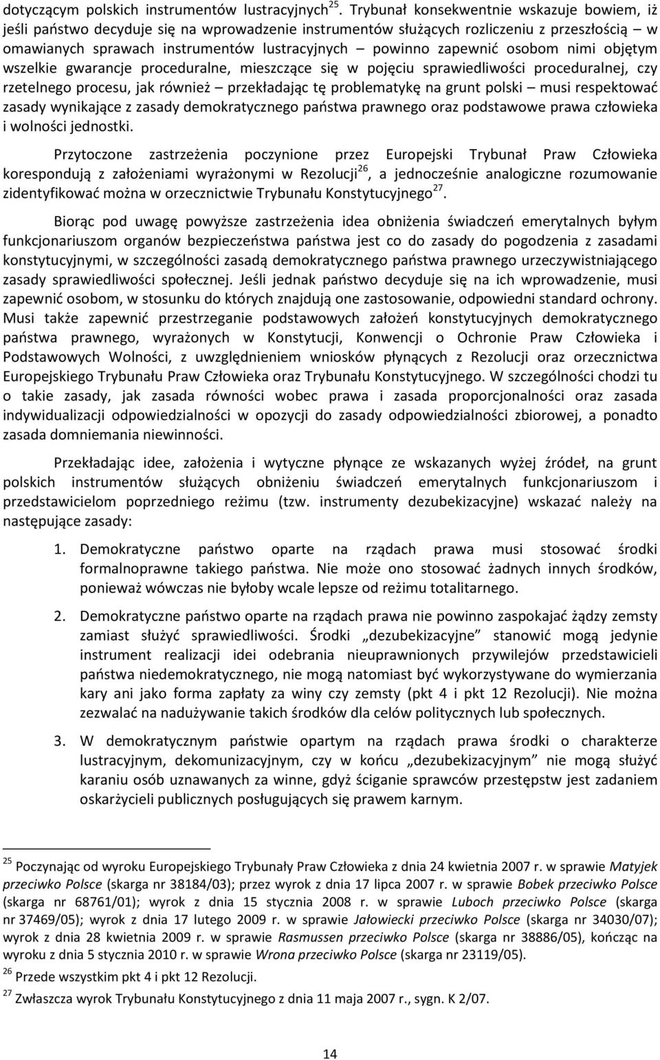 zapewnid osobom nimi objętym wszelkie gwarancje proceduralne, mieszczące się w pojęciu sprawiedliwości proceduralnej, czy rzetelnego procesu, jak również przekładając tę problematykę na grunt polski