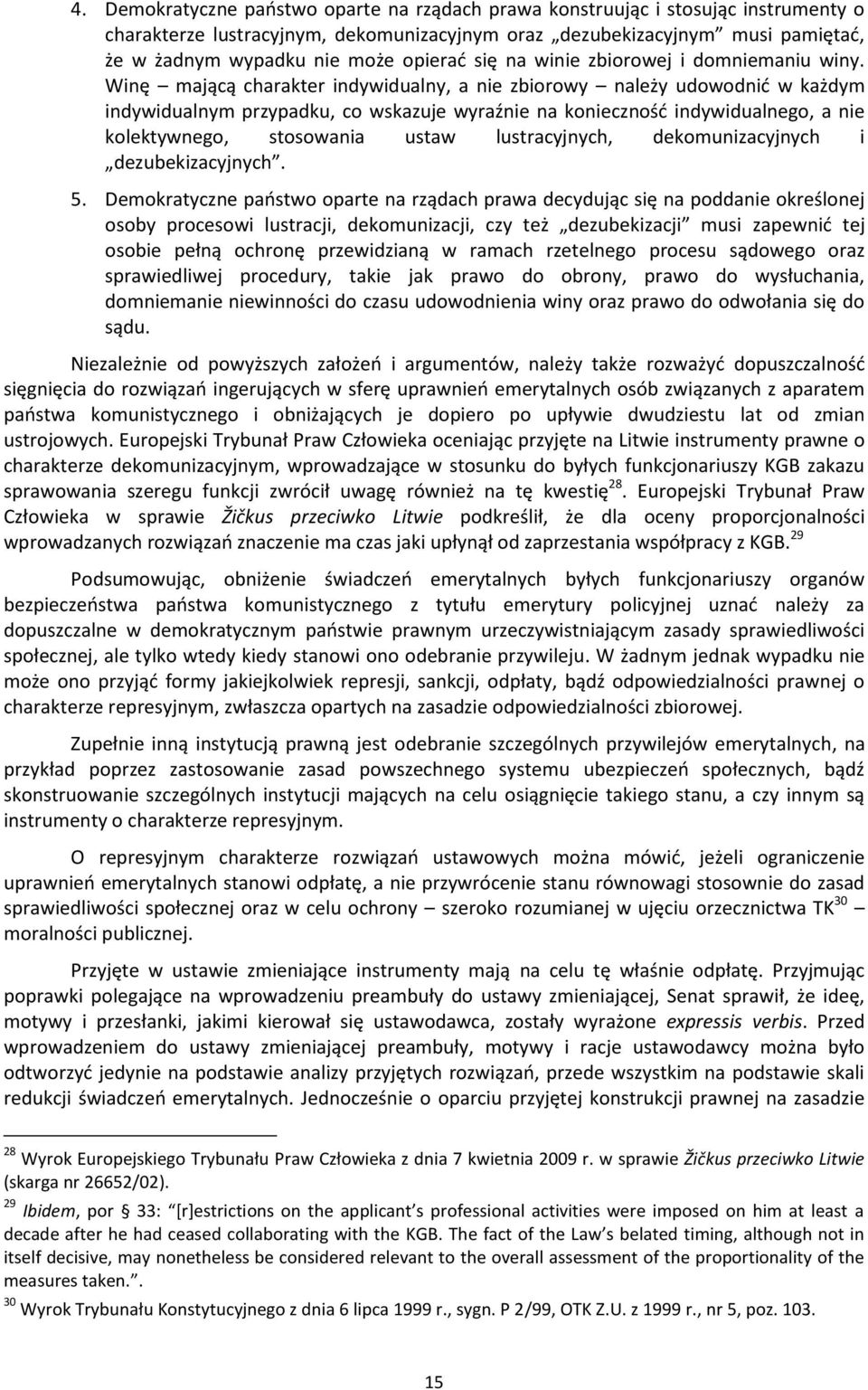 Winę mającą charakter indywidualny, a nie zbiorowy należy udowodnid w każdym indywidualnym przypadku, co wskazuje wyraźnie na koniecznośd indywidualnego, a nie kolektywnego, stosowania ustaw