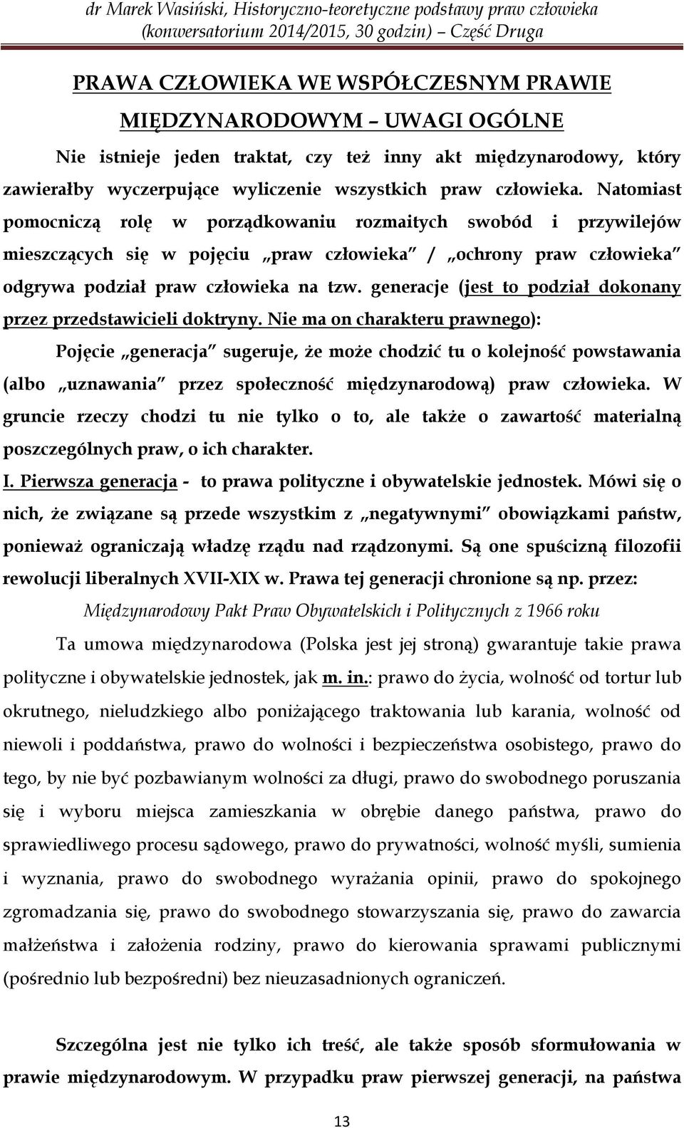 generacje (jest to podział dokonany przez przedstawicieli doktryny.