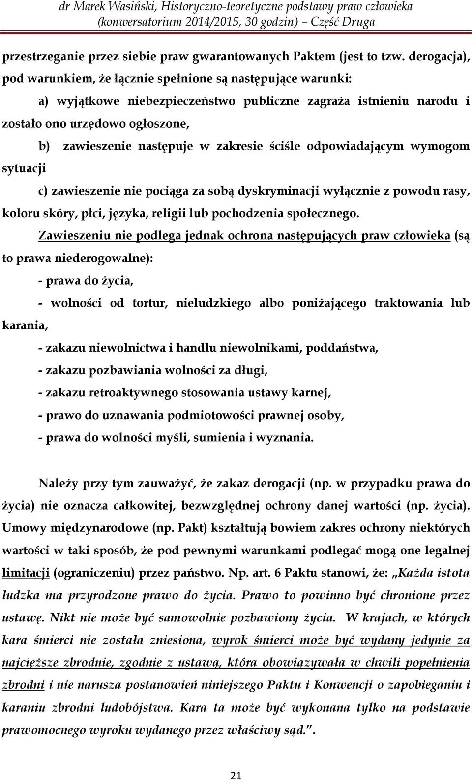 zakresie ściśle odpowiadającym wymogom sytuacji c) zawieszenie nie pociąga za sobą dyskryminacji wyłącznie z powodu rasy, koloru skóry, płci, języka, religii lub pochodzenia społecznego.