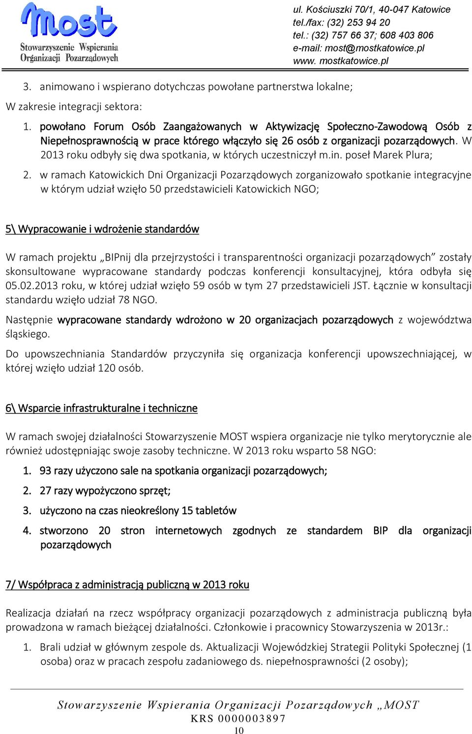 W 2013 roku odbyły się dwa spotkania, w których uczestniczył m.in. poseł Marek Plura; 2.