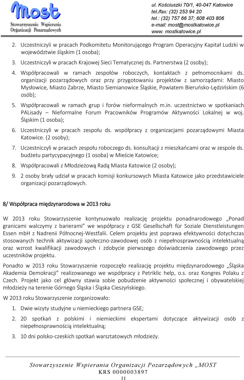 organizacji pozarządowych oraz przy przygotowaniu projektów z samorządami: Miasto Mysłowice, Miasto Zabrze, Miasto Siemianowice Śląskie, Powiatem Bieruńsko-Lędzińskim (6 osób); 5.