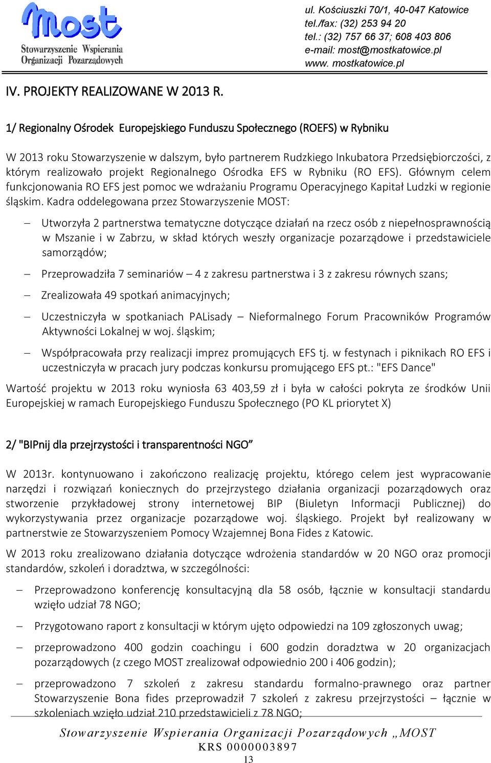 Regionalnego Ośrodka EFS w Rybniku (RO EFS). Głównym celem funkcjonowania RO EFS jest pomoc we wdrażaniu Programu Operacyjnego Kapitał Ludzki w regionie śląskim.