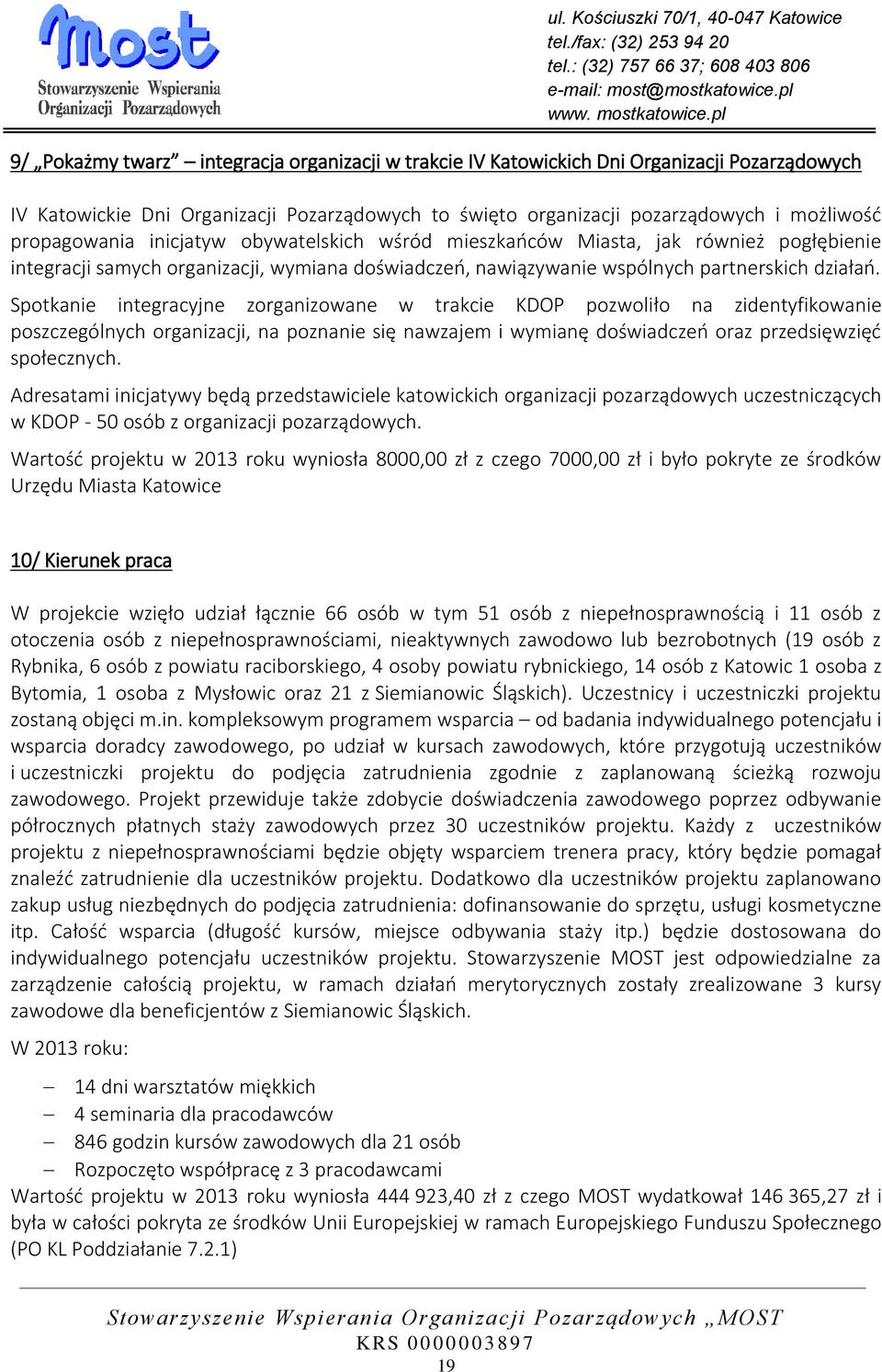 Spotkanie integracyjne zorganizowane w trakcie KDOP pozwoliło na zidentyfikowanie poszczególnych organizacji, na poznanie się nawzajem i wymianę doświadczeń oraz przedsięwzięć społecznych.