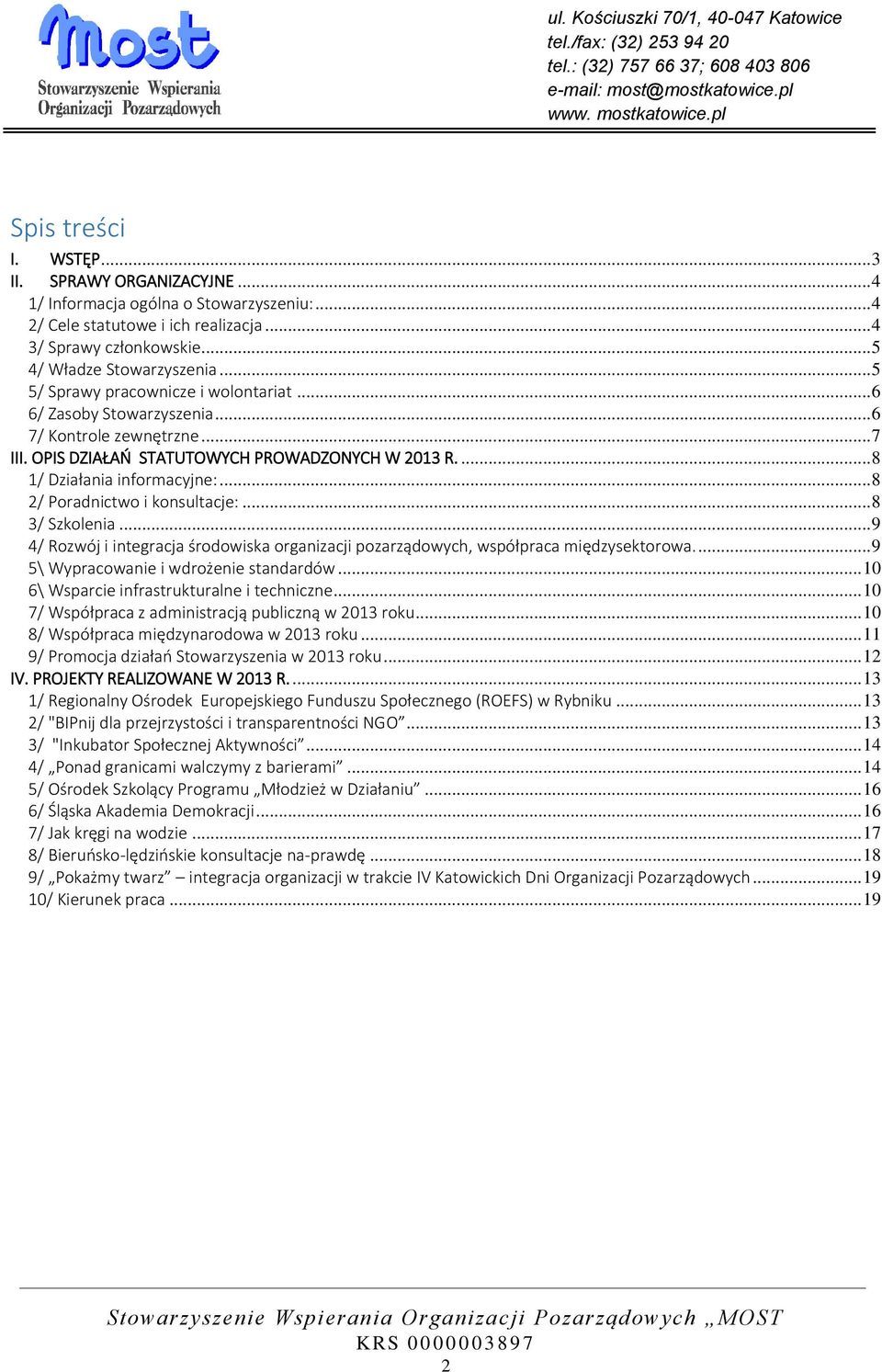 .. 8 2/ Poradnictwo i konsultacje:... 8 3/ Szkolenia... 9 4/ Rozwój i integracja środowiska organizacji pozarządowych, współpraca międzysektorowa.... 9 5\ Wypracowanie i wdrożenie standardów.