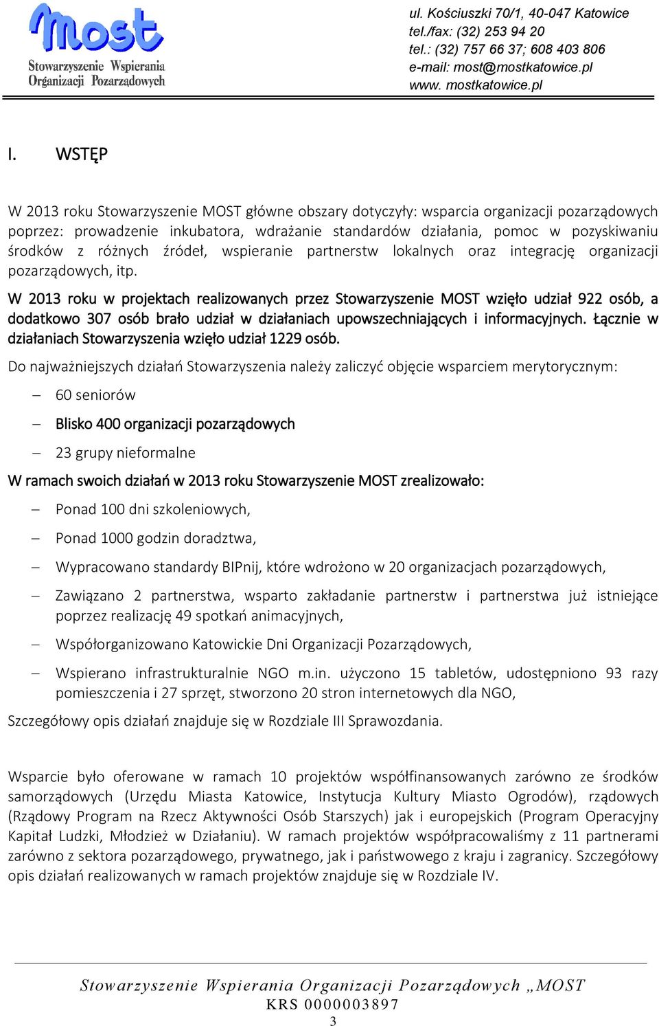 W 2013 roku w projektach realizowanych przez Stowarzyszenie MOST wzięło udział 922 osób, a dodatkowo 307 osób brało udział w działaniach upowszechniających i informacyjnych.