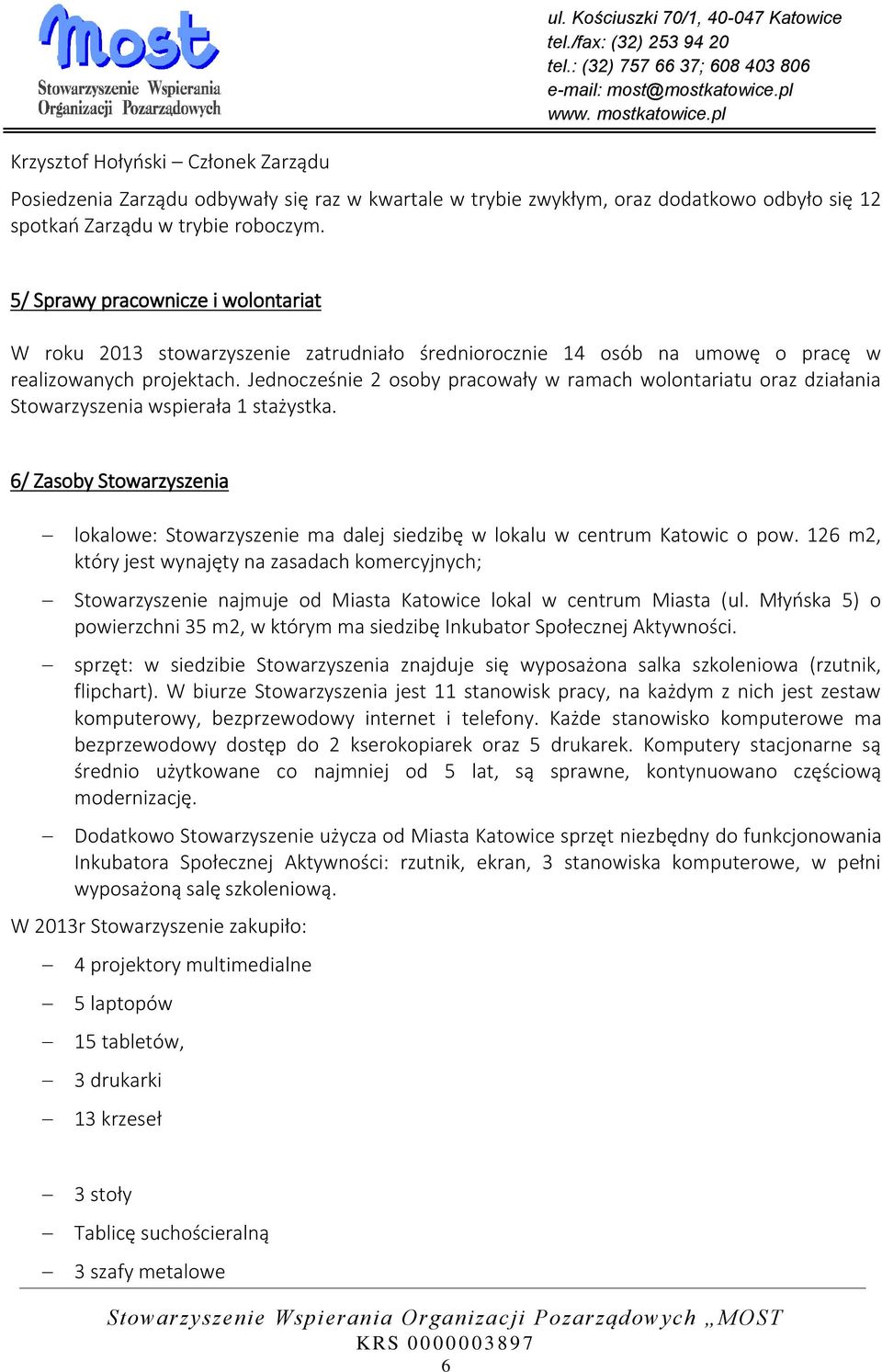 5/ Sprawy pracownicze i wolontariat W roku 2013 stowarzyszenie zatrudniało średniorocznie 14 osób na umowę o pracę w realizowanych projektach.