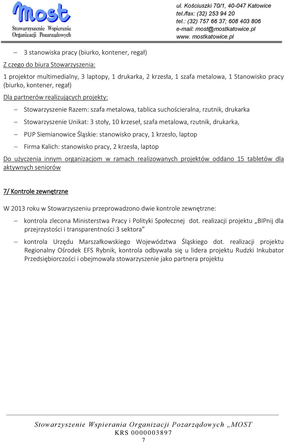 Stowarzyszenie Razem: szafa metalowa, tablica suchościeralna, rzutnik, drukarka Stowarzyszenie Unikat: 3 stoły, 10 krzeseł, szafa metalowa, rzutnik, drukarka, PUP Siemianowice Śląskie: stanowisko