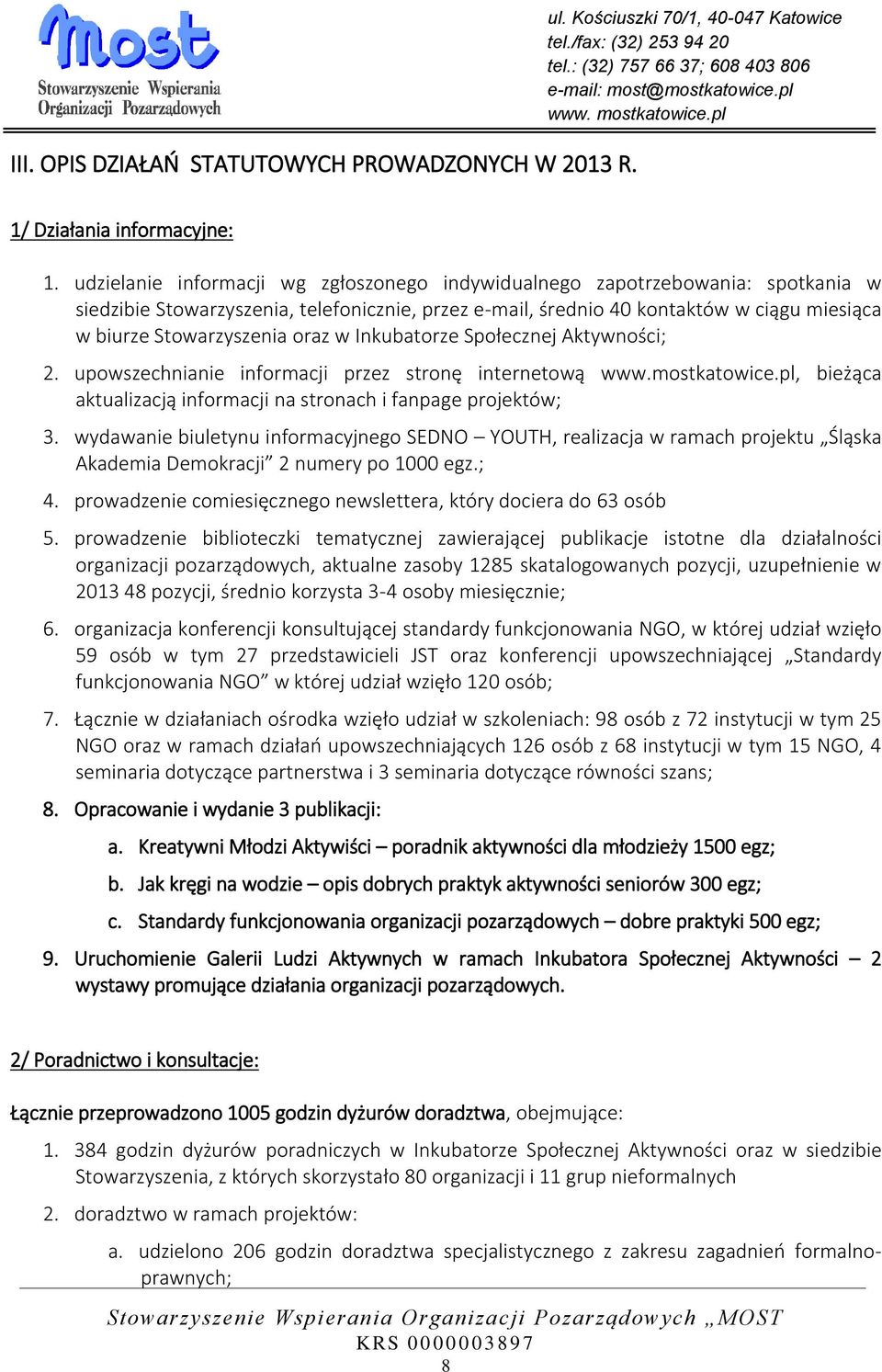 oraz w Inkubatorze Społecznej Aktywności; 2. upowszechnianie informacji przez stronę internetową www.mostkatowice.pl, bieżąca aktualizacją informacji na stronach i fanpage projektów; 3.