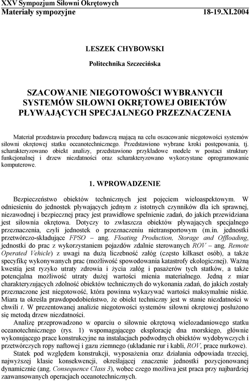 mającą na celu oszacowanie niegotowości systemów siłowni okrętowej statku oceanotechnicznego. Przedstawiono wybrane kroki postępowania, tj.