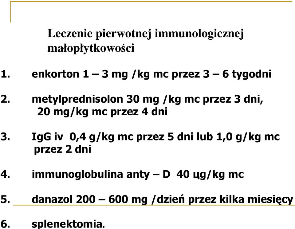 metylprednisolon 30 mg /kg mc przez 3 dni, 20 mg/kg mc przez 4 dni 3.