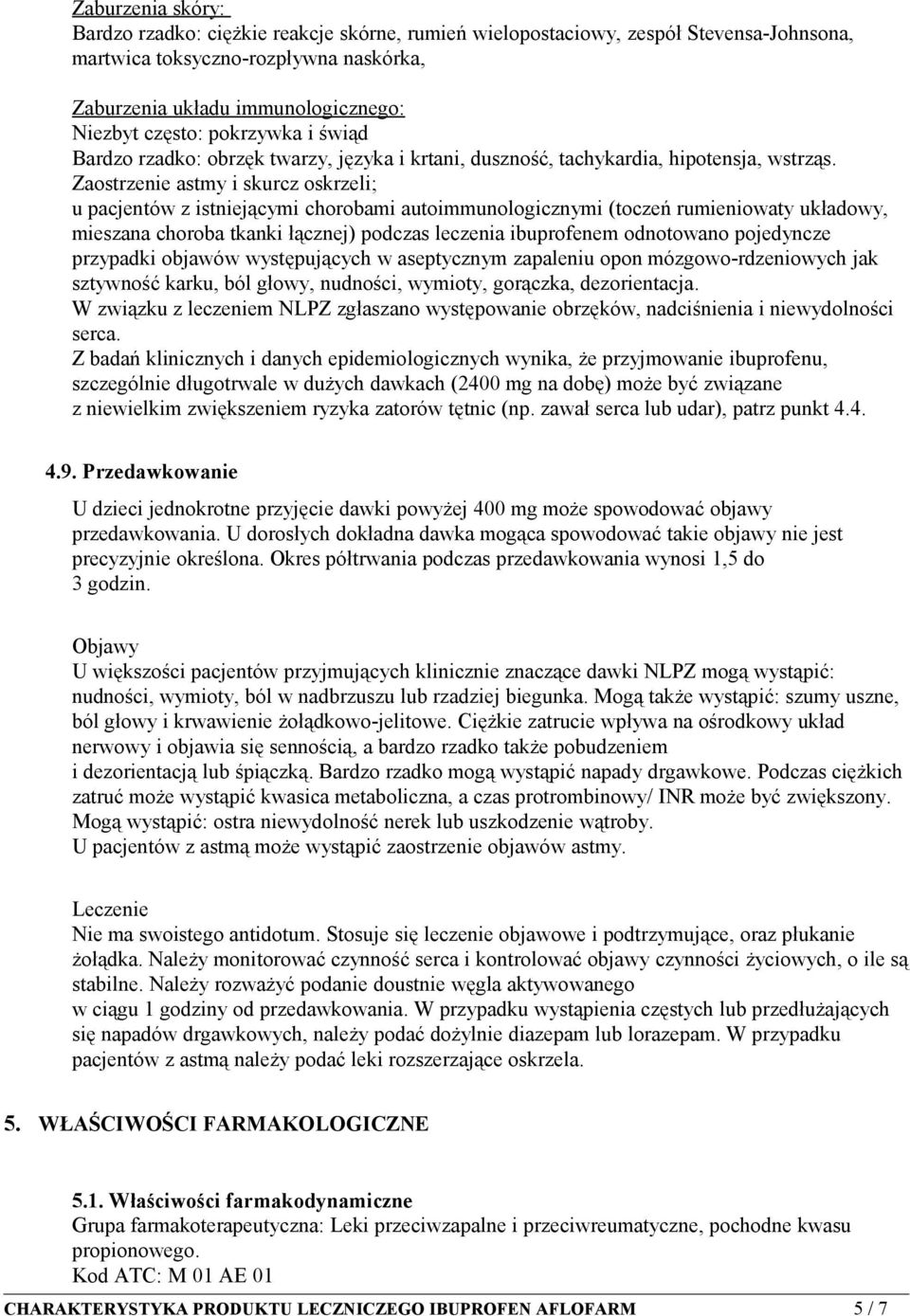 Zaostrzenie astmy i skurcz oskrzeli; u pacjentów z istniejącymi chorobami autoimmunologicznymi (toczeń rumieniowaty układowy, mieszana choroba tkanki łącznej) podczas leczenia ibuprofenem odnotowano