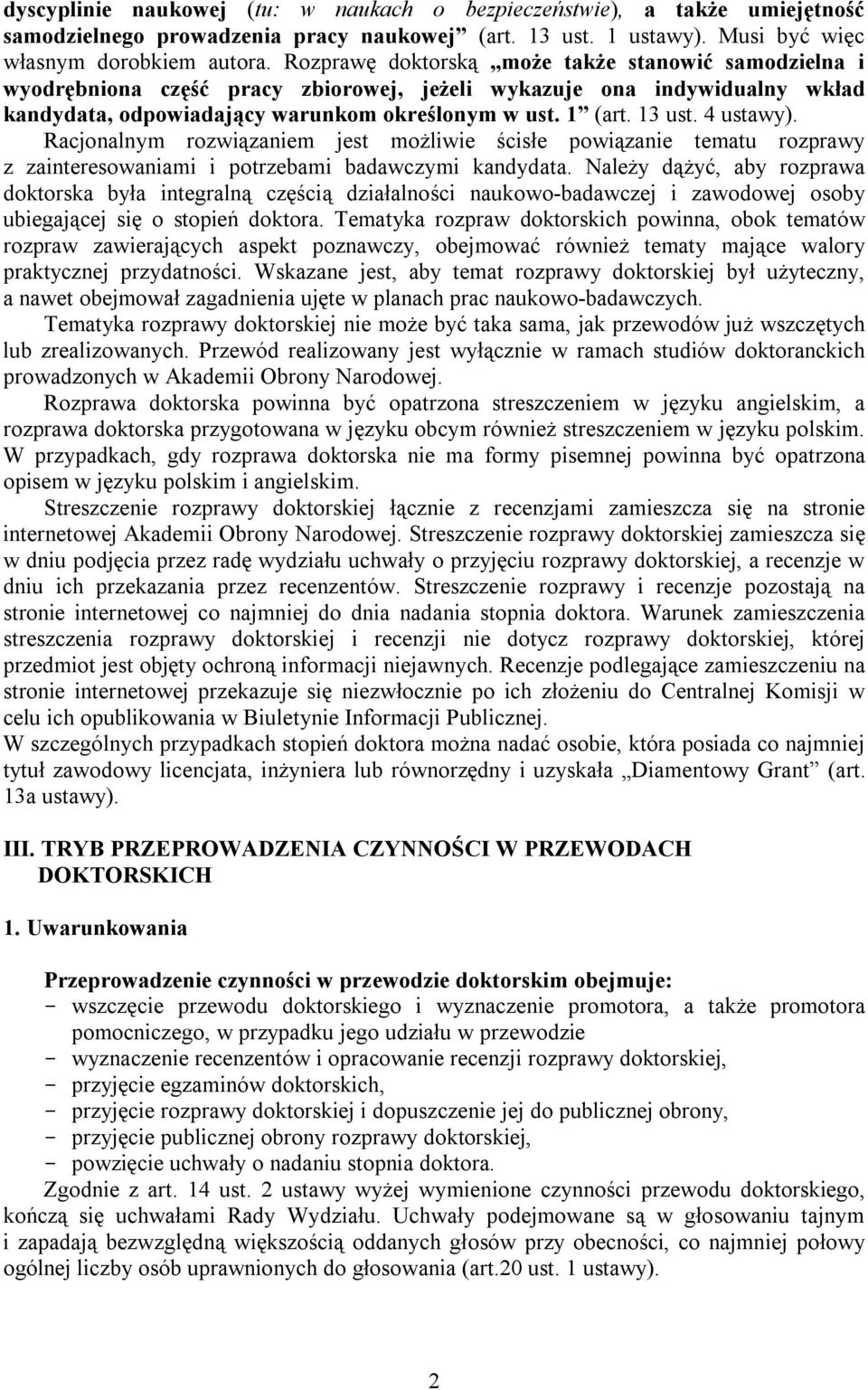 4 ustawy). Racjonalnym rozwiązaniem jest możliwie ścisłe powiązanie tematu rozprawy z zainteresowaniami i potrzebami badawczymi kandydata.