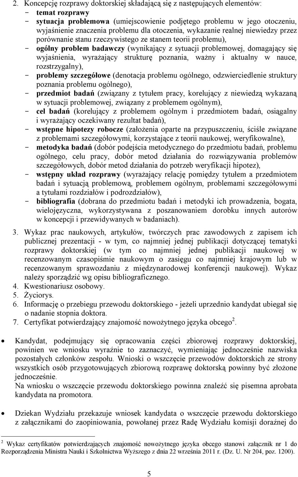 wyrażający strukturę poznania, ważny i aktualny w nauce, rozstrzygalny), problemy szczegółowe (denotacja problemu ogólnego, odzwierciedlenie struktury poznania problemu ogólnego), przedmiot badań