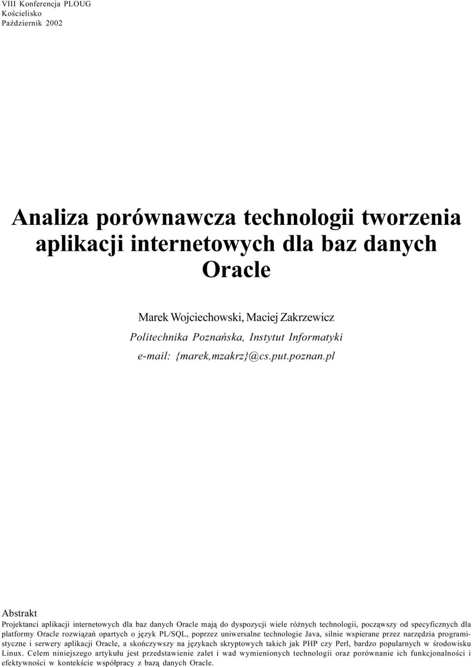 pl Abstrakt Projektanci aplikacji internetowych dla baz danych Oracle maj¹ do dyspozycji wiele ró nych technologii, pocz¹wszy od specyficznych dla platformy Oracle rozwi¹zañ opartych o jêzyk PL/SQL,