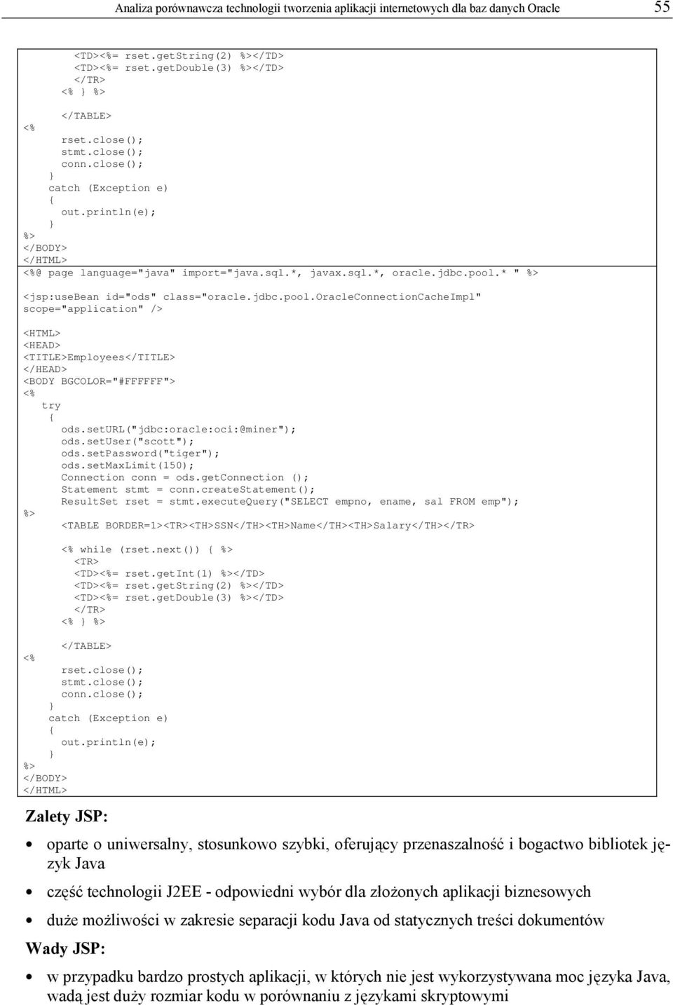 * " %> <jsp:usebean id="ods" class="oracle.jdbc.pool.oracleconnectioncacheimpl" scope="application" /> <HTML> <HEAD> <TITLE>Employees</TITLE> </HEAD> <BODY BGCOLOR="#FFFFFF"> <% try ods.