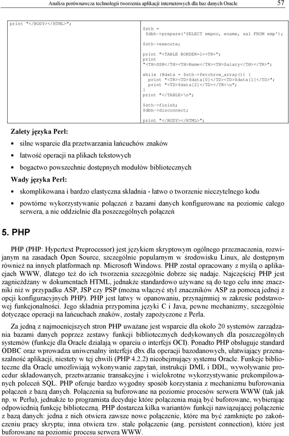 "<TD>$data[2]</TD></TR>\n"; print "</TABLE>\n"; $sth->finish; $dbh->disconnect; silne wsparcie dla przetwarzania łańcuchów znaków łatwość operacji na plikach tekstowych print "</BODY></HTML>";