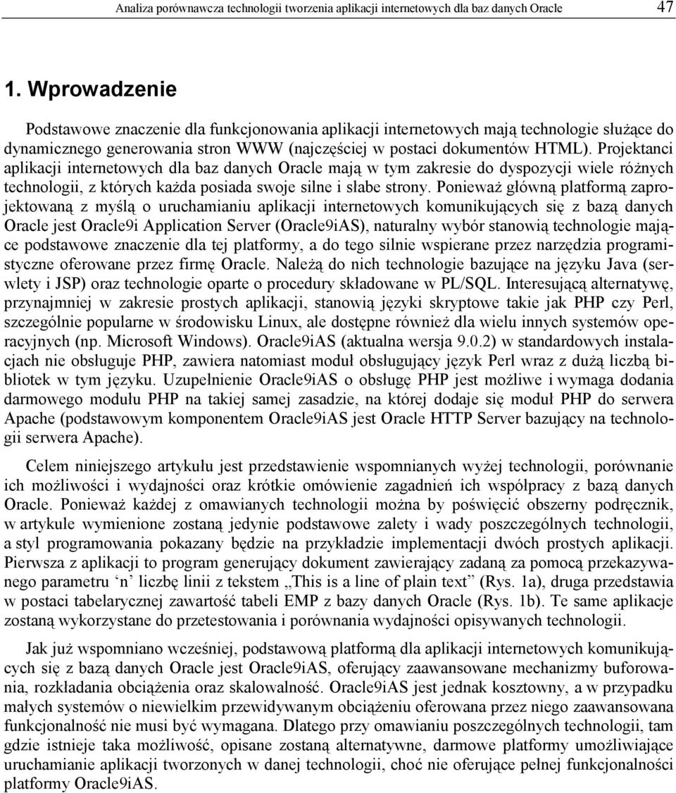 Projektanci aplikacji internetowych dla baz danych Oracle mają w tym zakresie do dyspozycji wiele różnych technologii, z których każda posiada swoje silne i słabe strony.