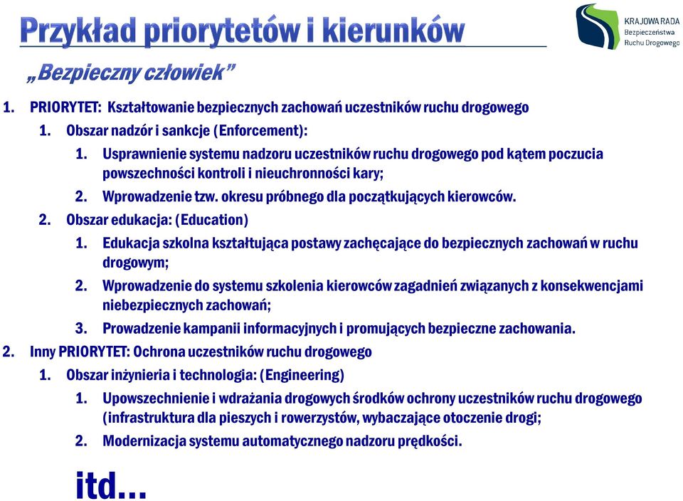 Edukacja szkolna kształtująca postawy zachęcające do bezpiecznych zachowań w ruchu drogowym; 2.