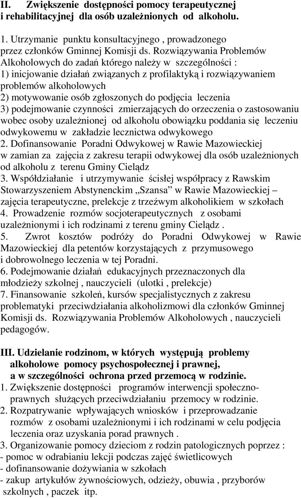 do podjęcia leczenia 3) podejmowanie czynności zmierzających do orzeczenia o zastosowaniu wobec osoby uzależnionej od alkoholu obowiązku poddania się leczeniu odwykowemu w zakładzie lecznictwa