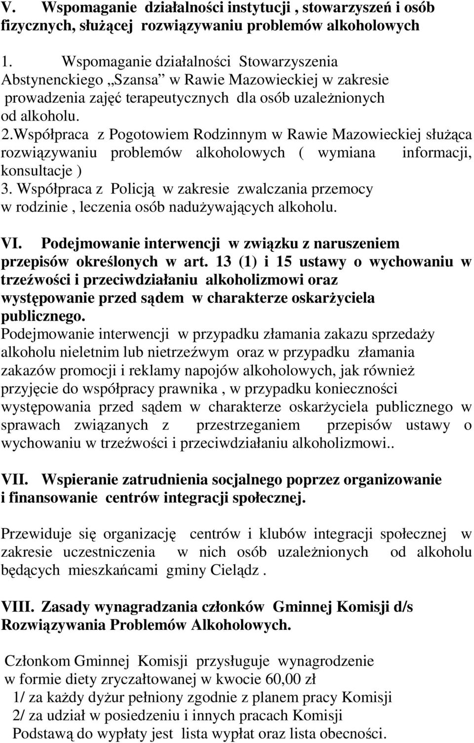 Współpraca z Pogotowiem Rodzinnym w Rawie Mazowieckiej służąca rozwiązywaniu problemów alkoholowych ( wymiana informacji, konsultacje ) 3.