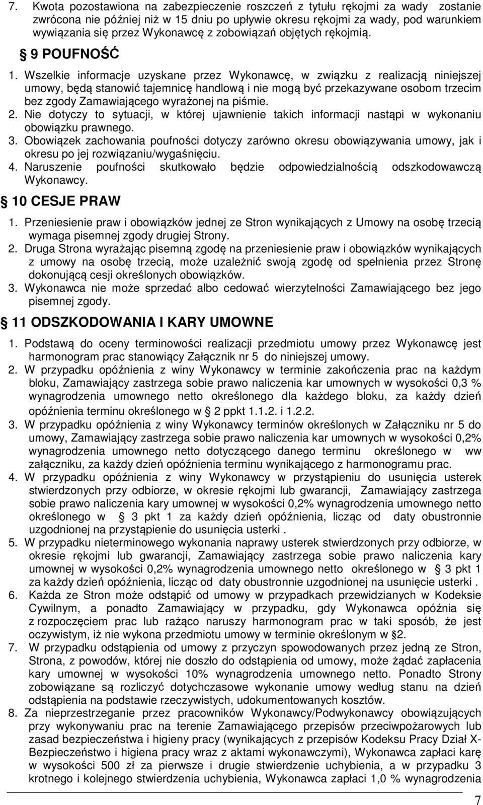 Wszelkie informacje uzyskane przez Wykonawcę, w związku z realizacją niniejszej umowy, będą stanowić tajemnicę handlową i nie mogą być przekazywane osobom trzecim bez zgody Zamawiającego wyrażonej na