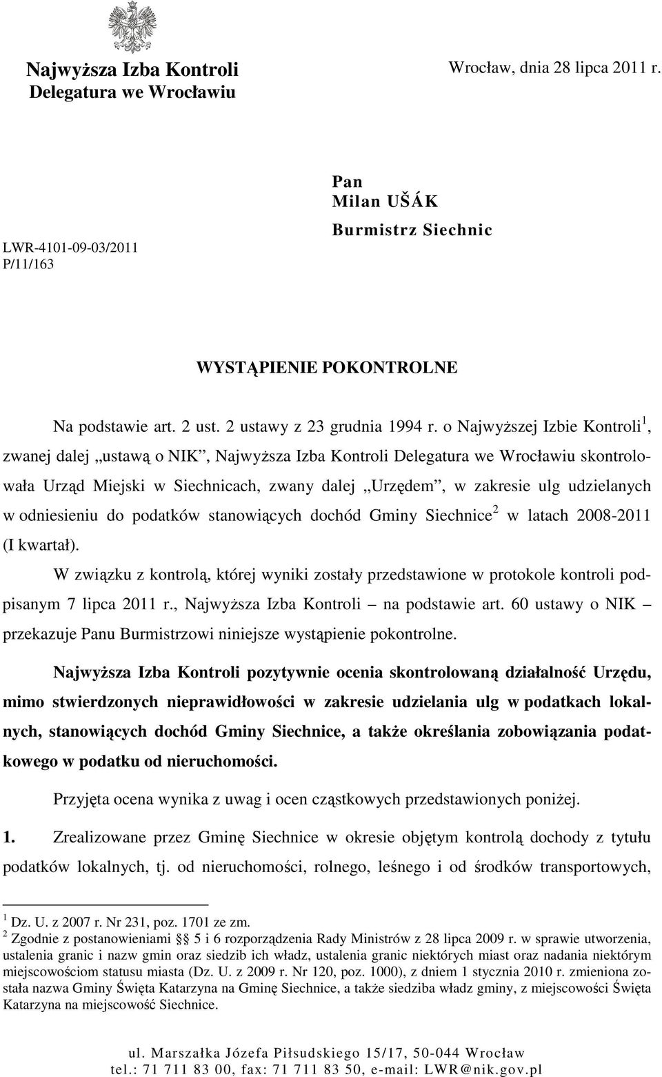 o Najwyższej Izbie Kontroli 1, zwanej dalej ustawą o NIK, Najwyższa Izba Kontroli Delegatura we Wrocławiu skontrolowała Urząd Miejski w Siechnicach, zwany dalej Urzędem, w zakresie ulg udzielanych w